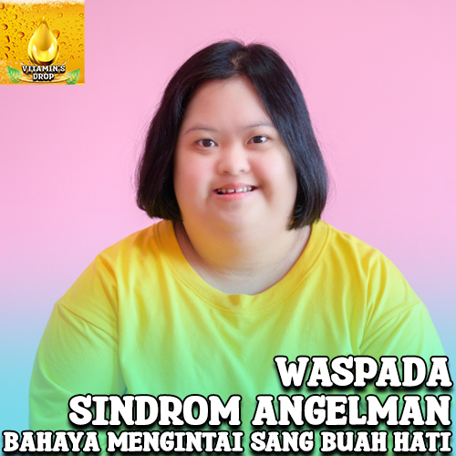 Sindrom Angelman Bahaya yang Mengintai Sang Buah Hati