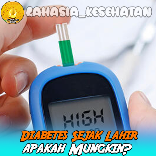 Diabetes Sejak Lahir Mungkinkah? Ayo Pahami Secara Lengkap!