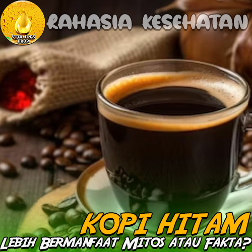 Kopi Hitam Lebih Bermanfaat Mitos atau Fakta? Apa Manfaatnya?