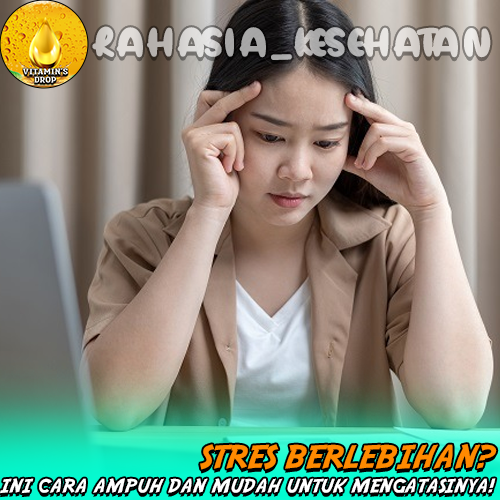 Stres Berlebihan? Ini Cara Ampuh dan Mudah untuk Mengatasinya!