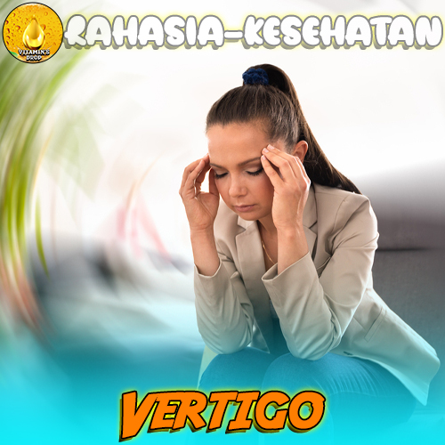 Vertigo – Kenali Penyebabnya dan Cara Mengatasinya