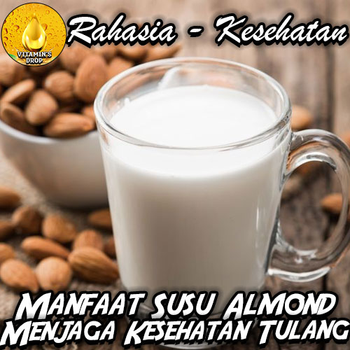 Manfaat Susu Almond untuk Kesehatan Tulang! Kaya Nutrisi