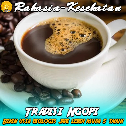 Ngopi Bikin Usia Biologis Lebih Muda 5 Tahun! Realkah?